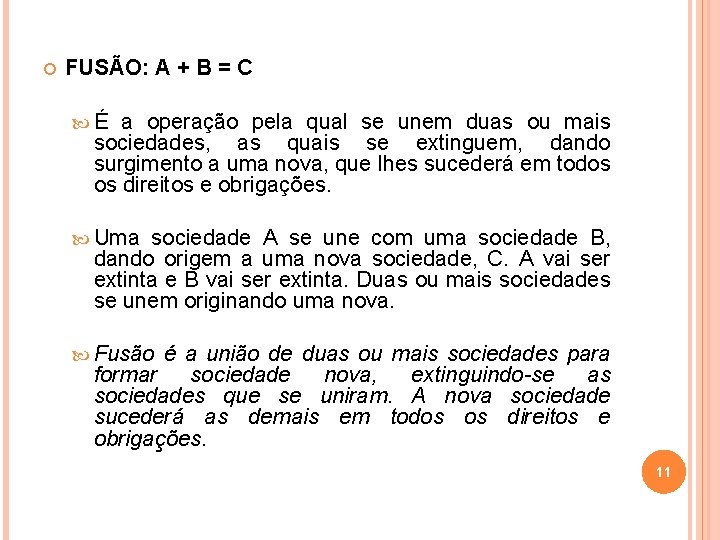  FUSÃO: A + B = C É a operação pela qual se unem