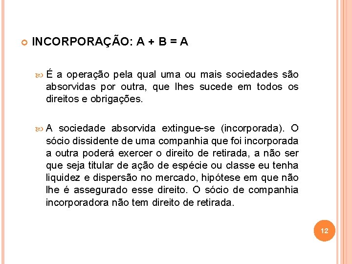  INCORPORAÇÃO: A + B = A É a operação pela qual uma ou