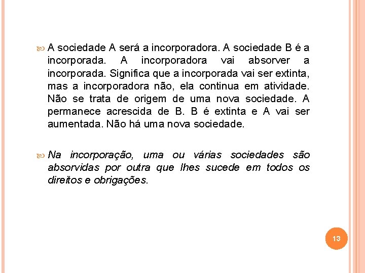  A sociedade A será a incorporadora. A sociedade B é a incorporada. A