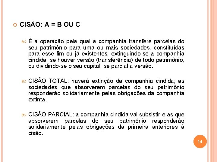  CISÃO: A = B OU C É a operação pela qual a companhia