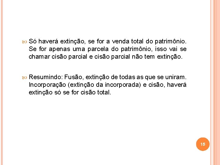  Só haverá extinção, se for a venda total do patrimônio. Se for apenas