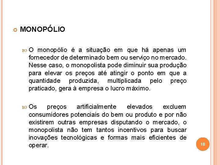  MONOPÓLIO O monopólio é a situação em que há apenas um fornecedor de