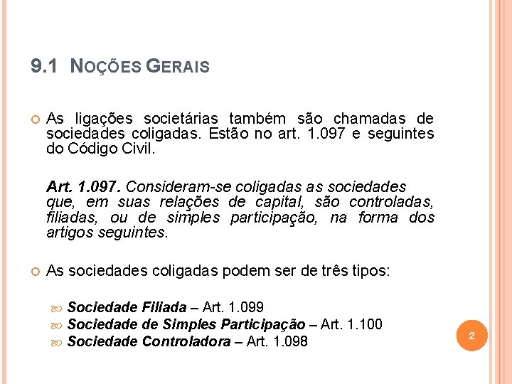 9. 1 NOÇÕES GERAIS As ligações societárias também são chamadas de sociedades coligadas. Estão