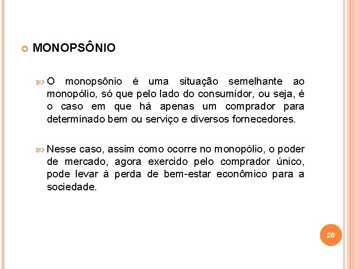  MONOPSÔNIO O monopsônio é uma situação semelhante ao monopólio, só que pelo lado