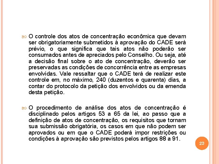  O controle dos atos de concentração econômica que devam ser obrigatoriamente submetidos à