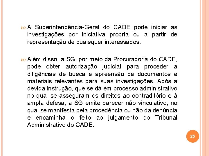  A Superintendência-Geral do CADE pode iniciar as investigações por iniciativa própria ou a