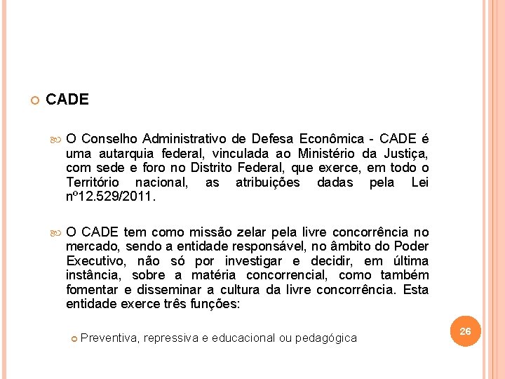  CADE O Conselho Administrativo de Defesa Econômica - CADE é uma autarquia federal,