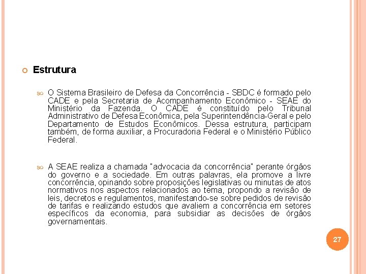  Estrutura O Sistema Brasileiro de Defesa da Concorrência - SBDC é formado pelo