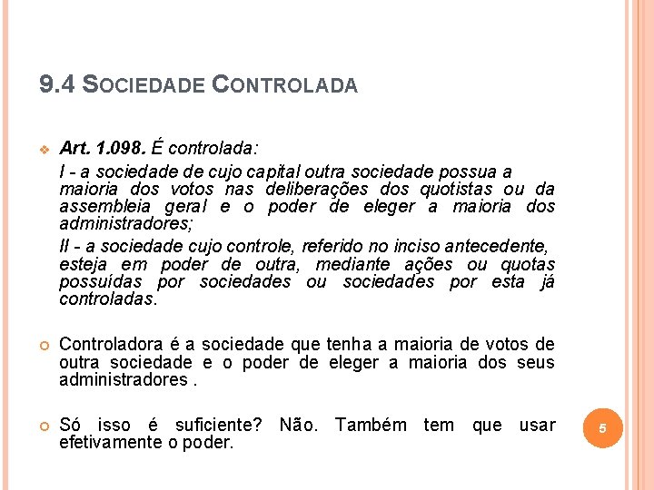 9. 4 SOCIEDADE CONTROLADA v Art. 1. 098. É controlada: I - a sociedade