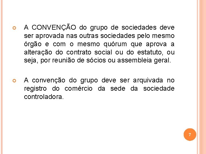  A CONVENÇÃO do grupo de sociedades deve ser aprovada nas outras sociedades pelo