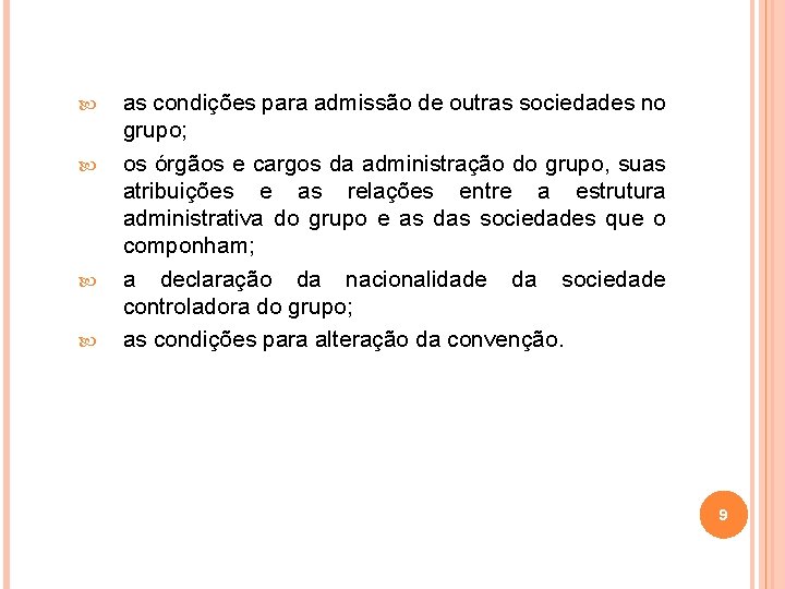  as condições para admissão de outras sociedades no grupo; os órgãos e cargos