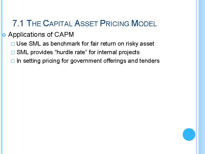 7. 1 THE CAPITAL ASSET PRICING MODEL Applications of CAPM � Use SML as