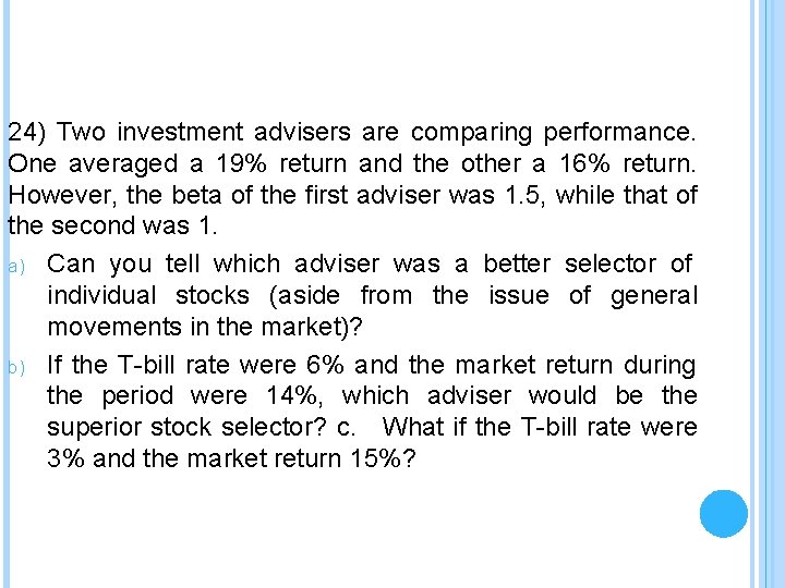 24) Two investment advisers are comparing performance. One averaged a 19% return and the