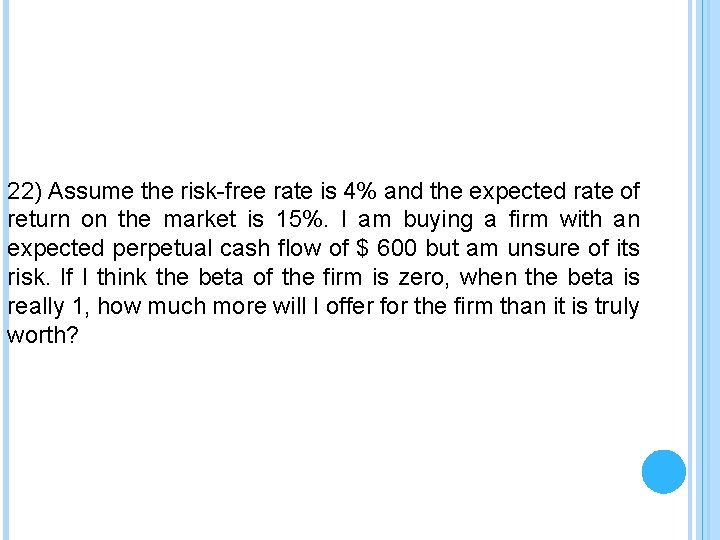22) Assume the risk-free rate is 4% and the expected rate of return on