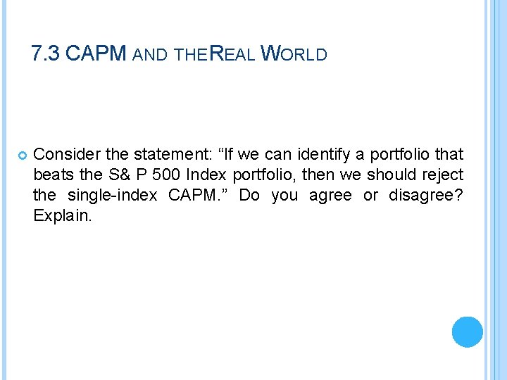 7. 3 CAPM AND THE REAL WORLD Consider the statement: “If we can identify