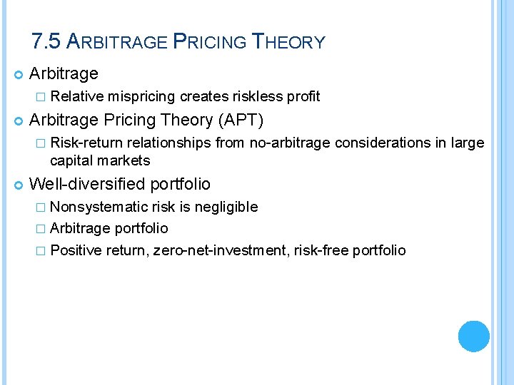 7. 5 ARBITRAGE PRICING THEORY Arbitrage � Relative mispricing creates riskless profit Arbitrage Pricing