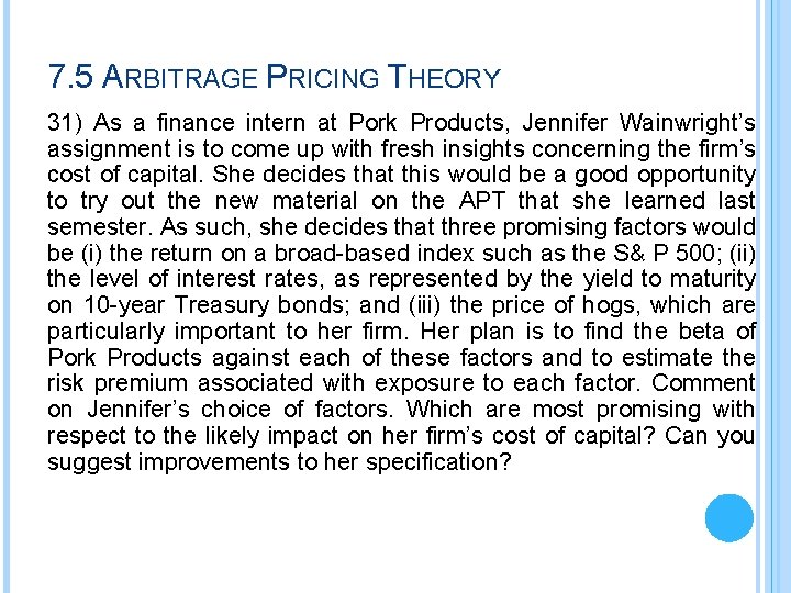 7. 5 ARBITRAGE PRICING THEORY 31) As a finance intern at Pork Products, Jennifer