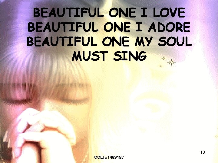 BEAUTIFUL ONE I LOVE BEAUTIFUL ONE I ADORE BEAUTIFUL ONE MY SOUL MUST SING