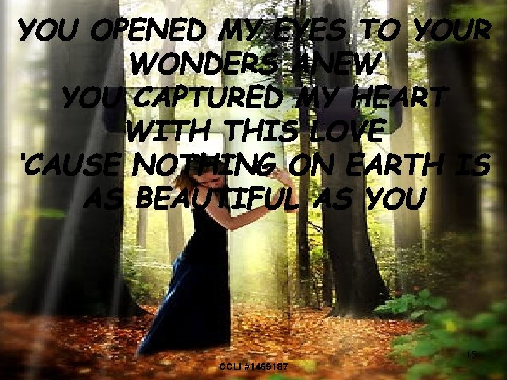 YOU OPENED MY EYES TO YOUR WONDERS ANEW YOU CAPTURED MY HEART WITH THIS