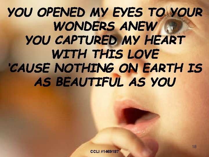 YOU OPENED MY EYES TO YOUR WONDERS ANEW YOU CAPTURED MY HEART WITH THIS