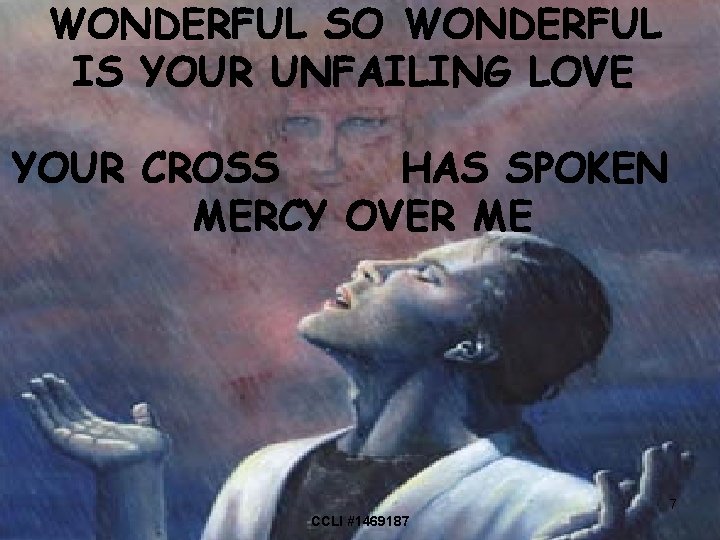 WONDERFUL SO WONDERFUL IS YOUR UNFAILING LOVE YOUR CROSS HAS SPOKEN MERCY OVER ME
