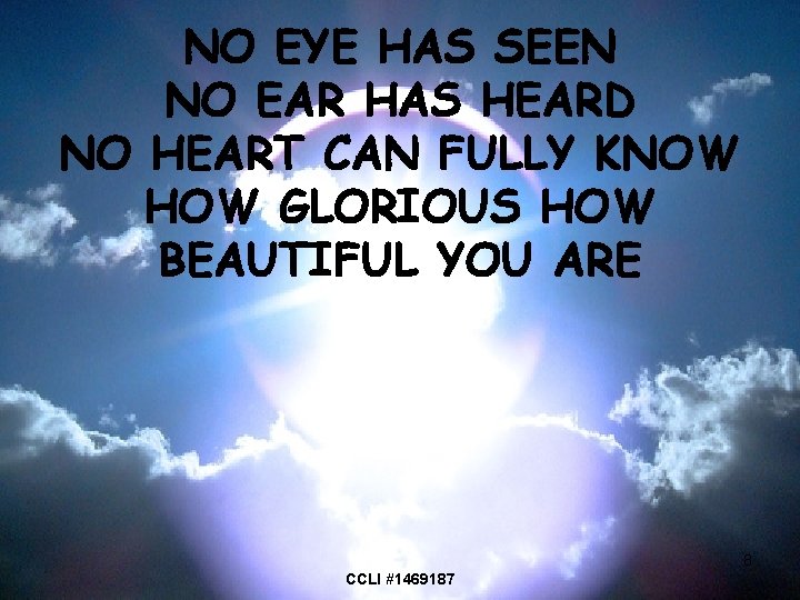 NO EYE HAS SEEN NO EAR HAS HEARD NO HEART CAN FULLY KNOW HOW