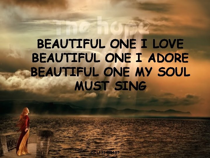BEAUTIFUL ONE I LOVE BEAUTIFUL ONE I ADORE BEAUTIFUL ONE MY SOUL MUST SING