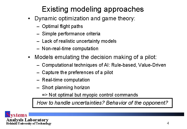 Existing modeling approaches • Dynamic optimization and game theory: – Optimal flight paths –