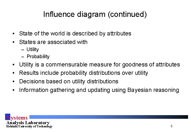 Influence diagram (continued) • State of the world is described by attributes • States