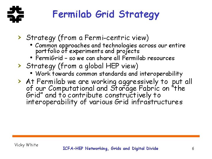 Fermilab Grid Strategy › Strategy (from a Fermi-centric view) h Common approaches and technologies