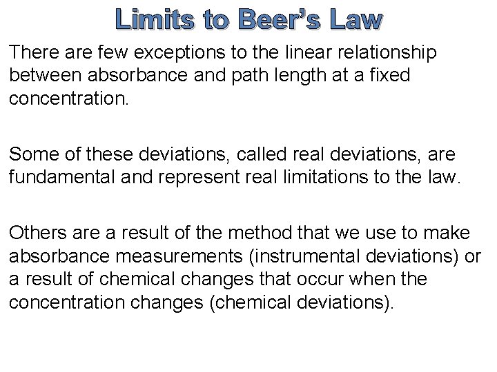 Limits to Beer’s Law There are few exceptions to the linear relationship between absorbance