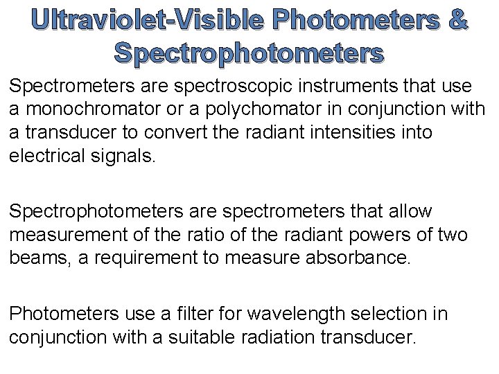Ultraviolet-Visible Photometers & Spectrophotometers Spectrometers are spectroscopic instruments that use a monochromator or a