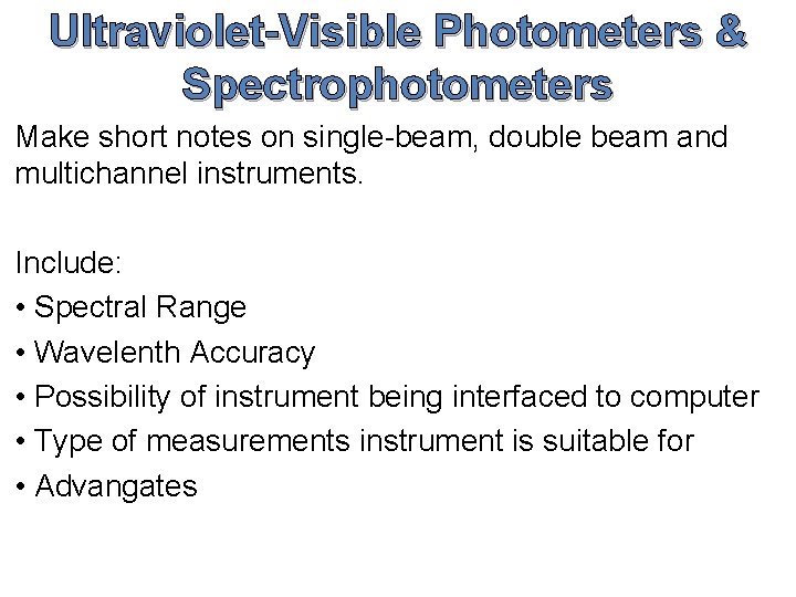 Ultraviolet-Visible Photometers & Spectrophotometers Make short notes on single-beam, double beam and multichannel instruments.