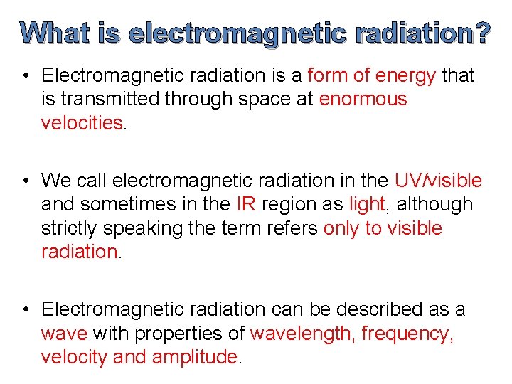 What is electromagnetic radiation? • Electromagnetic radiation is a form of energy that is