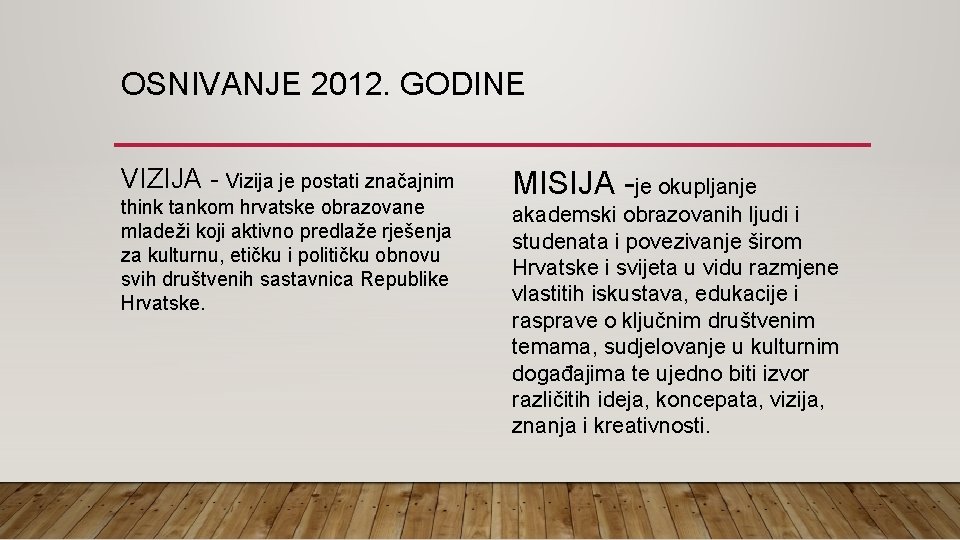 OSNIVANJE 2012. GODINE VIZIJA - Vizija je postati značajnim think tankom hrvatske obrazovane mladeži