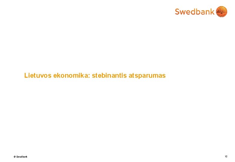 Lietuvos ekonomika: stebinantis atsparumas © Swedbank 12 
