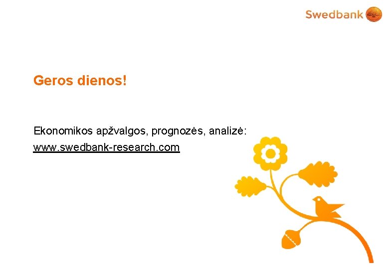 Geros dienos! Ekonomikos apžvalgos, prognozės, analizė: www. swedbank-research. com 