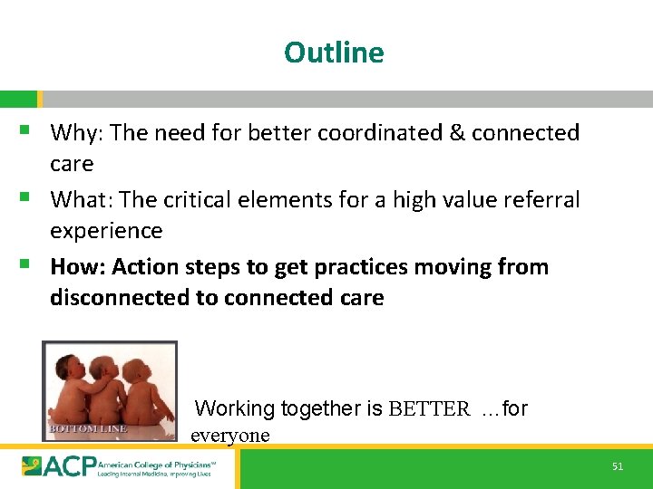 Outline § Why: The need for better coordinated & connected care § What: The Outline § Why: The need for better coordinated & connected care § What: The