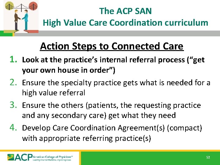 The ACP SAN High Value Care Coordination curriculum Action Steps to Connected Care 1. The ACP SAN High Value Care Coordination curriculum Action Steps to Connected Care 1.