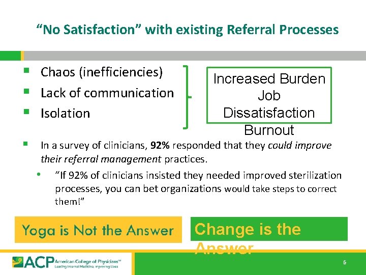 “No Satisfaction” with existing Referral Processes § Chaos (inefficiencies) § Lack of communication § “No Satisfaction” with existing Referral Processes § Chaos (inefficiencies) § Lack of communication §