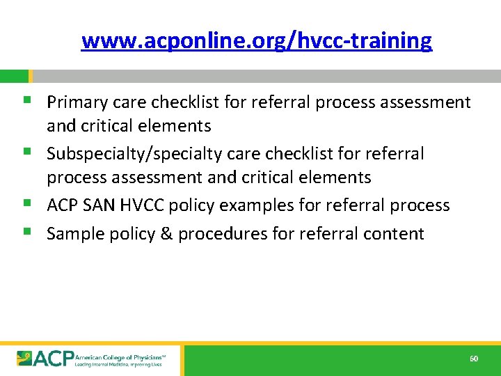 www. acponline. org/hvcc-training § Primary care checklist for referral process assessment and critical elements www. acponline. org/hvcc-training § Primary care checklist for referral process assessment and critical elements