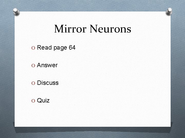 Mirror Neurons O Read page 64 O Answer O Discuss O Quiz 