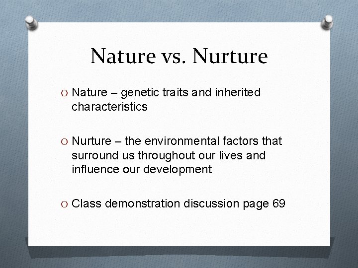 Nature vs. Nurture O Nature – genetic traits and inherited characteristics O Nurture –