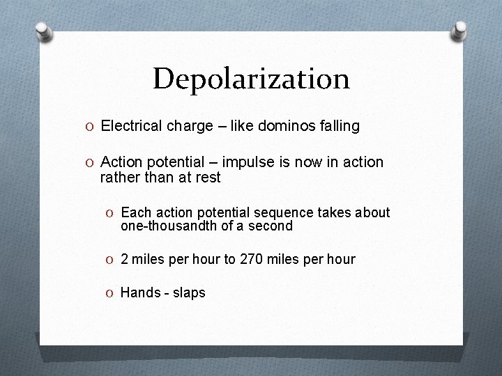 Depolarization O Electrical charge – like dominos falling O Action potential – impulse is