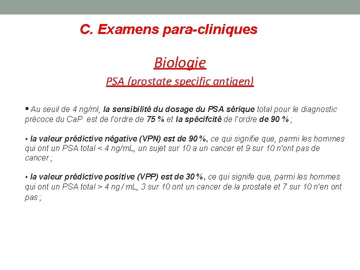 C. Examens para-cliniques Biologie PSA (prostate specific antigen) • Au seuil de 4 ng/ml,