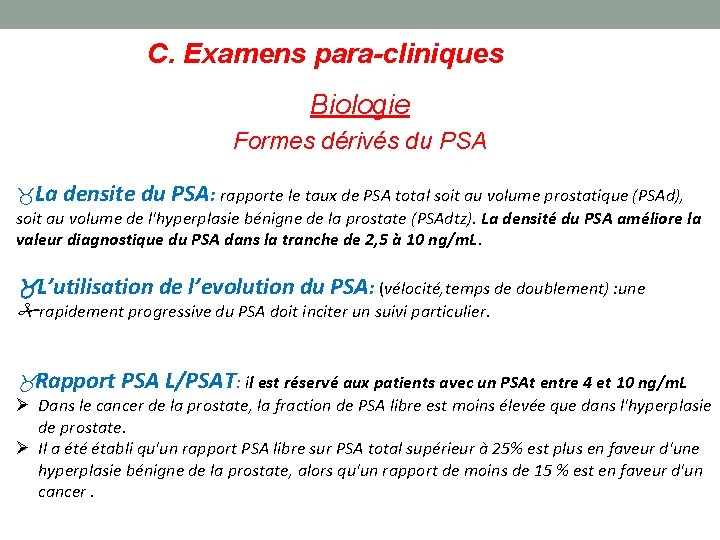 C. Examens para-cliniques Biologie Formes dérivés du PSA La densite du PSA: rapporte le