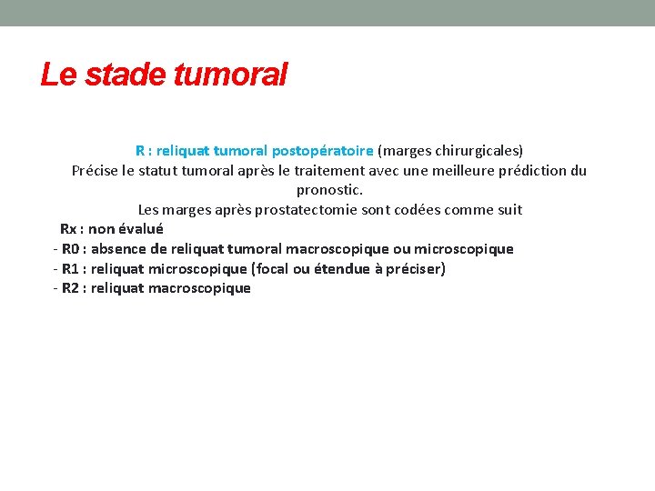 Le stade tumoral R : reliquat tumoral postopératoire (marges chirurgicales) Précise le statut tumoral