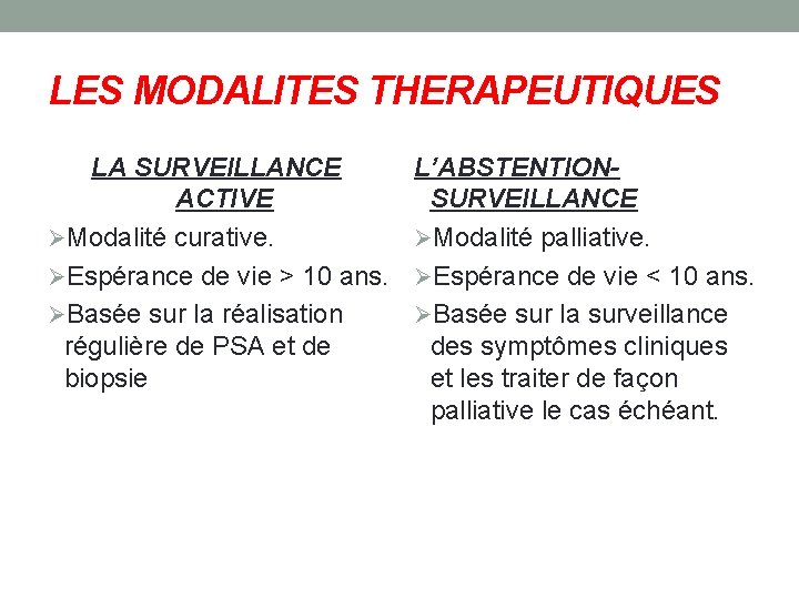 LES MODALITES THERAPEUTIQUES LA SURVEILLANCE ACTIVE Modalité curative. Espérance de vie > 10 ans.