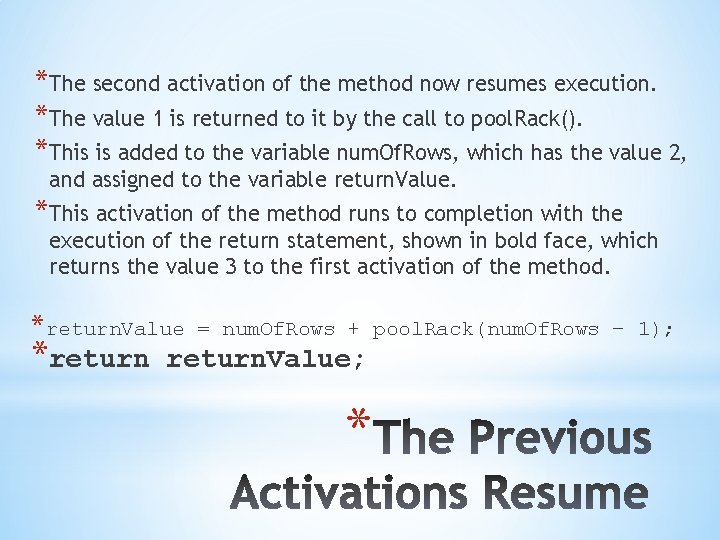 *The second activation of the method now resumes execution. *The value 1 is returned