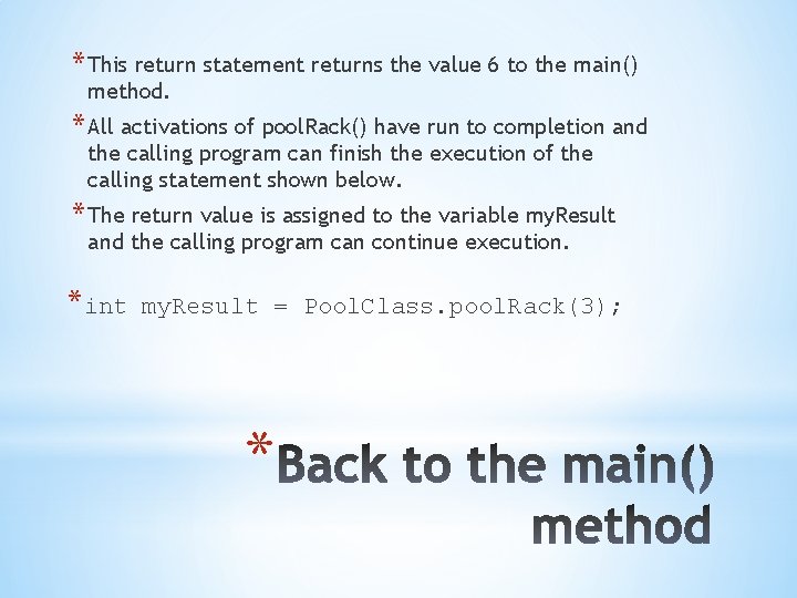 * This return statement returns the value 6 to the main() method. * All